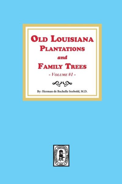 Old Louisiana Plantations and Family Trees, Volume #1 - Herman de Bachelle Seebold - Książki - Southern Historical Press, Inc. - 9780893080105 - 5 maja 2020