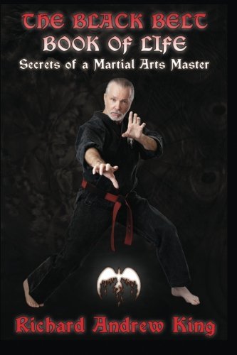 Cover for Richard Andrew King · The Black Belt Book of Life: Secrets of a Martial Arts Master (Paperback Book) (2009)