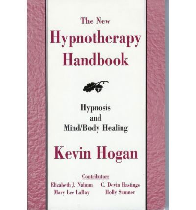 Cover for Kevin Hogan · The New Hypnotherapy Handbook: Hypnosis and Mind Body Healing (Hardcover Book) (2001)