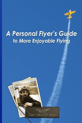 Cover for Capt David C. Koch · A Personal Flyer's Guide to More Enjoyable Flying (Volume 1) (Pocketbok) (2013)