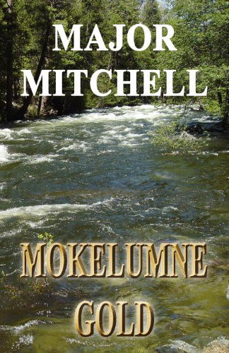 Cover for Major L. Mitchell · Mokelumne Gold (Paperback Book) (2012)