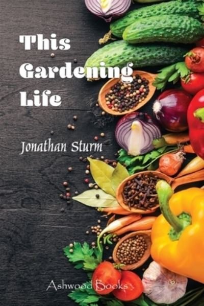 Cover for Jonathan P Sturm · This Gardening Life (Paperback Book) (2020)