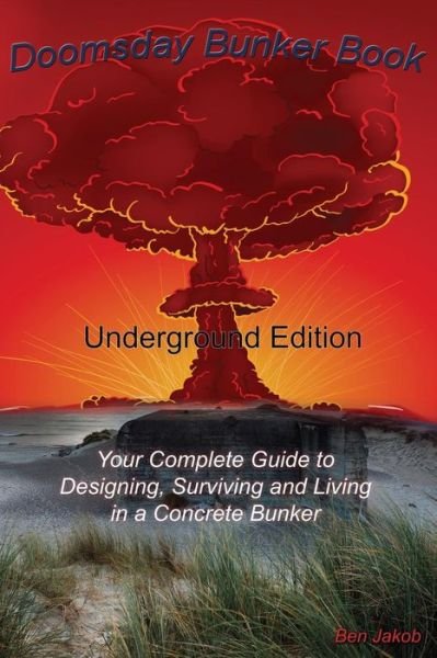 Cover for Ben Jakob · Doomsday Bunker Book: Your Complete Guide to Designing and Living in an Underground Concrete Bunker (Paperback Bog) (2014)