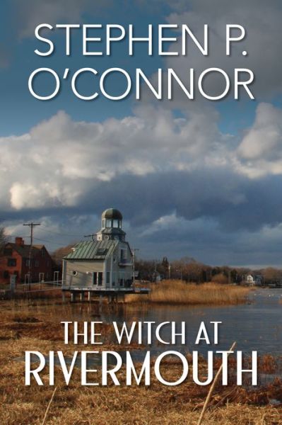 The Witch at Rivermouth - Stephen O'Connor - Książki - Loom Press - 9780990930105 - 28 lutego 2015