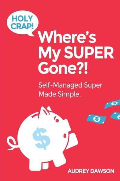 Cover for Audrey Dawson · Holy Crap! Where?s My Super Gone?!: Self-managed Simple Made Easy (Paperback Book) (2014)