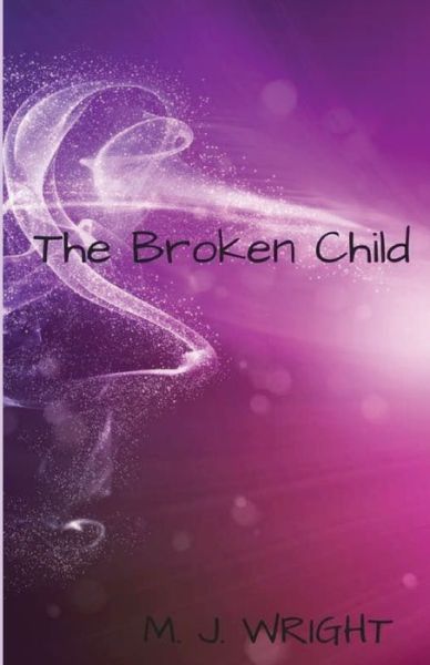 Cover for M J Wright · The Broken Child - Elanna's Children (Paperback Book) (2016)