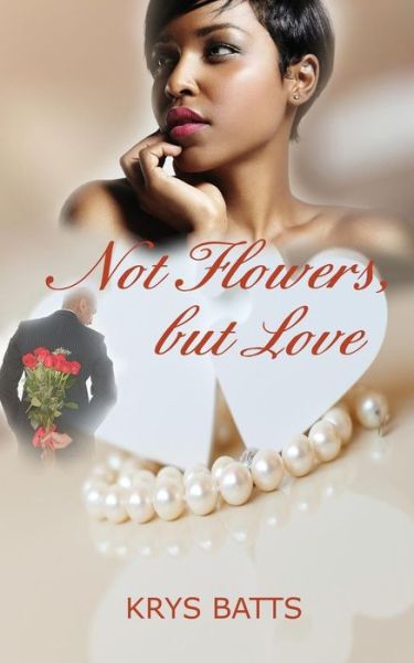 Cover for Krys Batts · Not Flowers, but Love (Pocketbok) (2015)