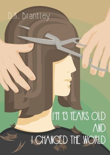 Cover for D K Brantley · I'm 13 Years Old And I Changed The World (Pocketbok) (2016)