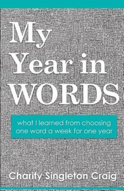 Cover for Charity Singleton Craig · My Year in Words : what I learned from choosing one word a week for one year (Paperback Book) (2016)