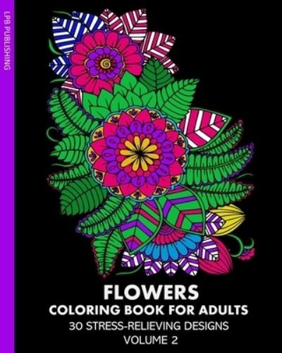 Flowers Coloring Book for Adults - Lpb Publishing - Bøger - Blurb, Incorporated - 9781006728105 - 26. april 2024