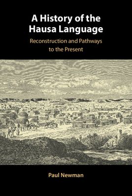 Cover for Newman, Paul (Indiana University) · A History of the Hausa Language: Reconstruction and Pathways to the Present (Hardcover Book) [New edition] (2022)