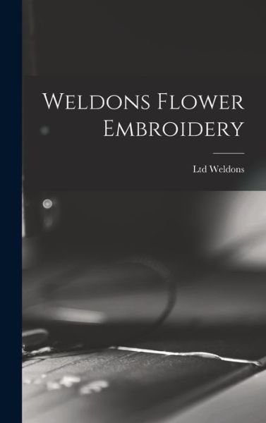 Cover for Ltd Weldons · Weldons Flower Embroidery (Innbunden bok) (2021)
