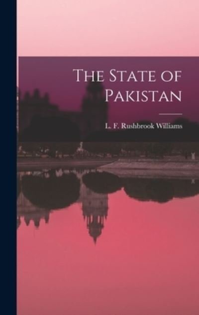 Cover for L F (Laurence F Rushbrook Williams · The State of Pakistan (Hardcover bog) (2021)