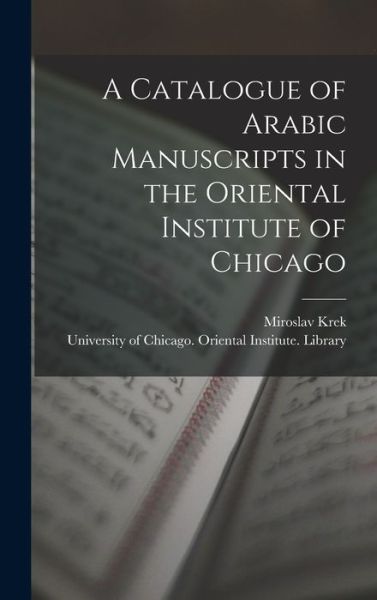 Cover for Miroslav Krek · A Catalogue of Arabic Manuscripts in the Oriental Institute of Chicago (Hardcover Book) (2021)