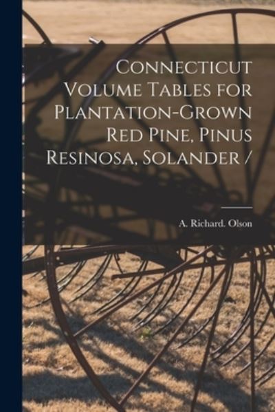 Cover for A Richard Olson · Connecticut Volume Tables for Plantation-grown Red Pine, Pinus Resinosa, Solander / (Paperback Book) (2021)