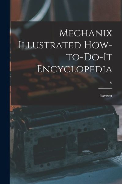 Cover for Fawcett · Mechanix Illustrated How-to-do-it Encyclopedia; 6 (Pocketbok) (2021)