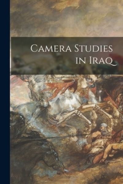 Cover for LLC Creative Media Partners · Camera Studies in Iraq (Paperback Book) (2021)