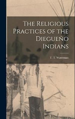 Cover for T. T. Waterman · Religious Practices of the Diegueño Indians (Bog) (2022)