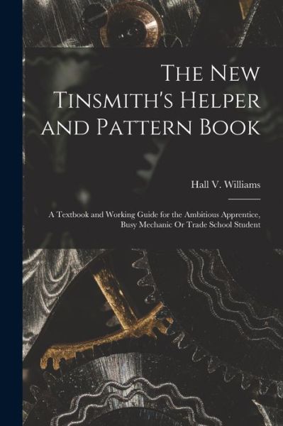Cover for Hall V. Williams · New Tinsmith's Helper and Pattern Book (Book) (2022)
