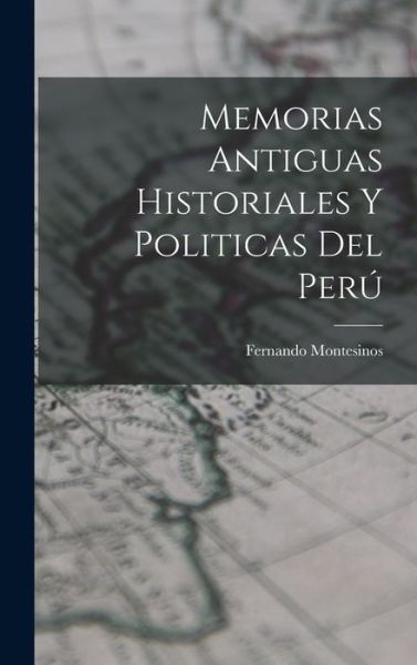 Cover for Fernando Montesinos · Memorias Antiguas Historiales y Politicas Del Perú (Book) (2022)