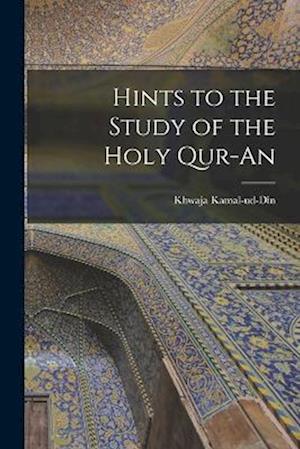 Hints to the Study of the Holy Qur-An - Kamal-Ud-Din Khwaja - Kirjat - Creative Media Partners, LLC - 9781016941105 - torstai 27. lokakuuta 2022