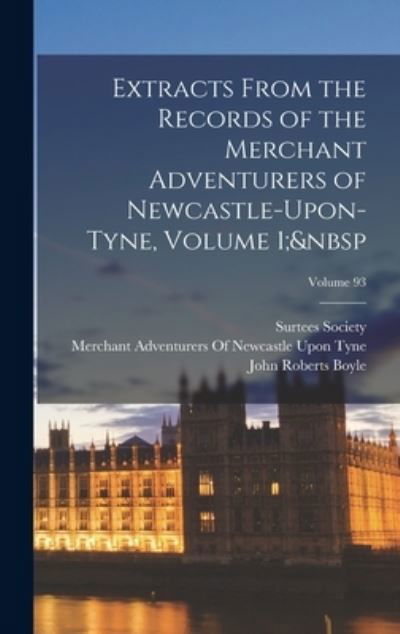 Cover for Surtees Society · Extracts from the Records of the Merchant Adventurers of Newcastle-Upon-Tyne, Volume 1; Volume 93 (Bok) (2022)