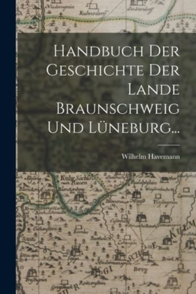 Cover for Wilhelm Havemann · Handbuch der Geschichte der Lande Braunschweig und Lüneburg... (Book) (2022)