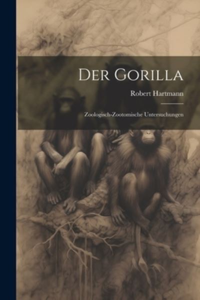 Cover for Robert Hartmann · Gorilla; Zoologisch-Zootomische Untersuchungen (Bok) (2023)