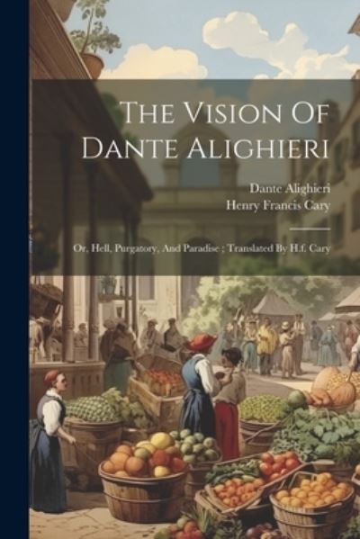 Vision of Dante Alighieri - Henry Francis 1772-1844 Cary - Bücher - Creative Media Partners, LLC - 9781022609105 - 18. Juli 2023