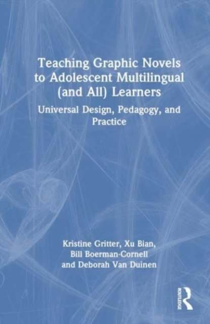 Cover for Gritter, Kristine (Seattle Pacific University, USA) · Teaching Graphic Novels to Adolescent Multilingual (and All) Learners: Universal Design, Pedagogy, and Practice (Pocketbok) (2023)