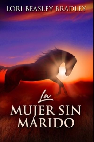 Cover for Lori Beasley Bradley · La Mujer Sin Marido (Hardcover Book) (2021)