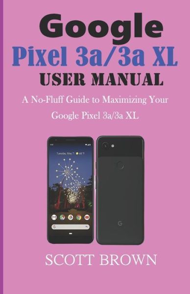 Cover for Scott Brown · GOOGLE PIXEL 3a/3a XL USER MANUAL (Paperback Book) (2019)