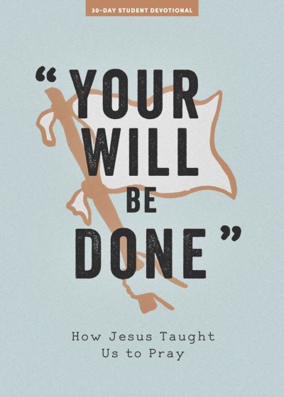 Your Will Be Done Teen Devotional - Lifeway Students - Książki - LifeWay Christian Resources - 9781087752105 - 5 sierpnia 2022