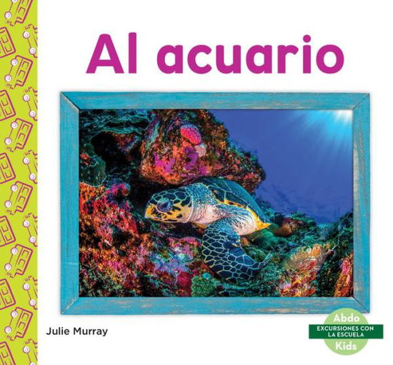 Al Acuario (Aquarium) - Julie Murray - Books - Abdo Kids Junior - 9781098204105 - August 1, 2021