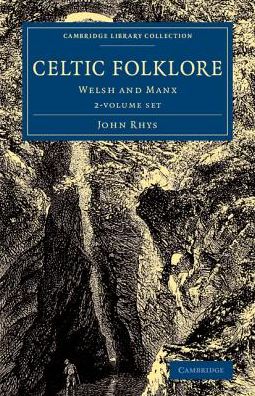 Celtic Folklore 2 Volume Set: Welsh and Manx - Cambridge Library Collection - Anthropology - John Rhys - Książki - Cambridge University Press - 9781108079105 - 2 czerwca 2016