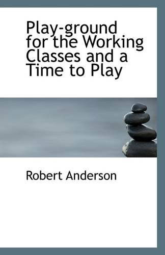 Cover for Robert Anderson · Play-ground for the Working Classes and a Time to Play (Paperback Book) (2009)