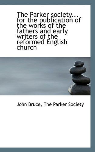 Cover for Bruce · The Parker Society... for the Publication of the Works of the Fathers and Early Writers of the Refor (Paperback Book) (2009)