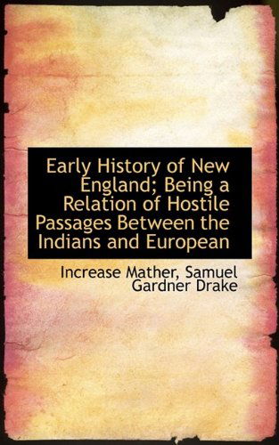 Cover for Samuel Gardner Drake · Early History of New England; Being a Relation of Hostile Passages Between the Indians and European (Paperback Book) (2009)