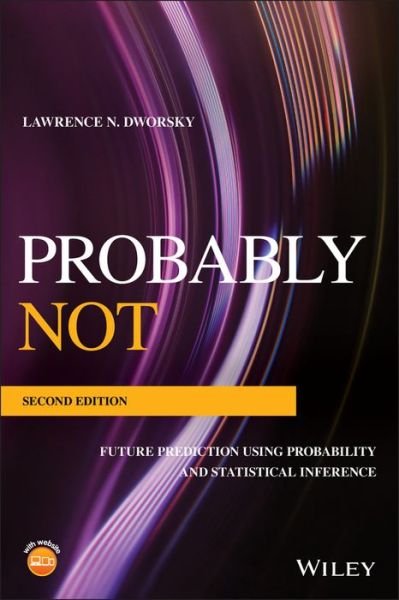 Cover for Dworsky, Lawrence N. (Motorola, Inc.) · Probably Not: Future Prediction Using Probability and Statistical Inference (Paperback Bog) (2019)