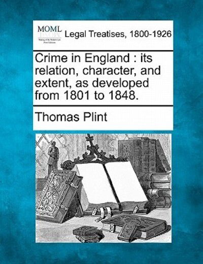 Cover for Thomas Plint · Crime in England: Its Relation, Character, and Extent, As Developed from 1801 to 1848. (Taschenbuch) (2010)