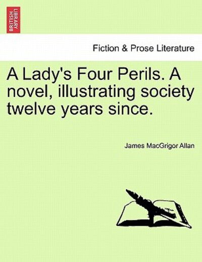 Cover for James Macgrigor Allan · A Lady's Four Perils. a Novel, Illustrating Society Twelve Years Since. (Paperback Bog) (2011)