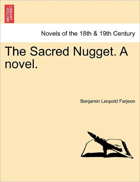 The Sacred Nugget. a Novel. - B L Farjeon - Böcker - British Library, Historical Print Editio - 9781241204105 - 1 mars 2011