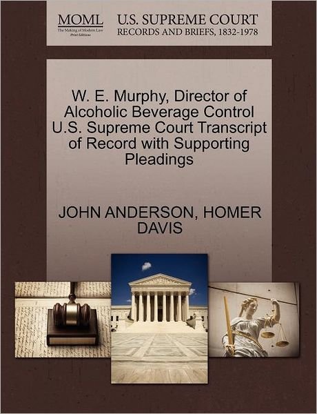 Cover for John Anderson · W. E. Murphy, Director of Alcoholic Beverage Control U.s. Supreme Court Transcript of Record with Supporting Pleadings (Paperback Book) (2011)