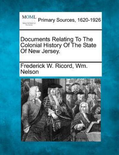 Cover for Frederick W Ricord · Documents Relating to the Colonial History of the State of New Jersey. (Paperback Book) (2012)