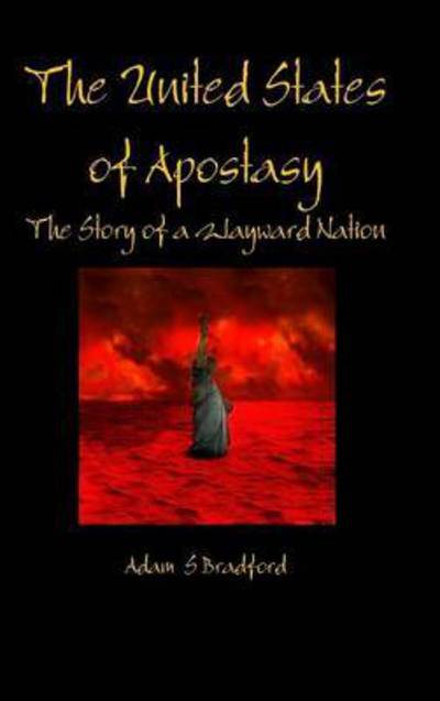 Cover for Adam Bradford · The United States of Apostasy (Hardcover Book) (2015)