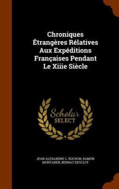 Cover for Jean Alexandre C Buchon · Chroniques Etrangeres Relatives Aux Expeditions Francaises Pendant Le Xiiie Siecle (Gebundenes Buch) (2015)