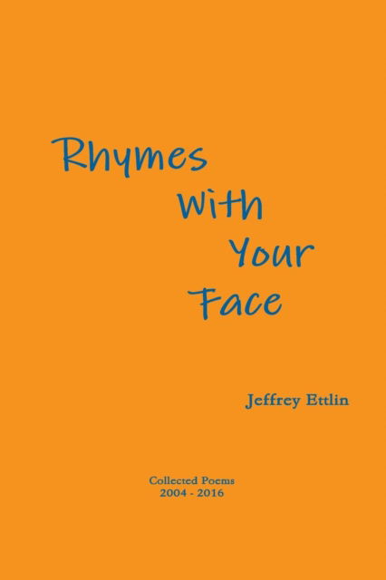 Jeffrey Ettlin · Rhymes with Your Face (Paperback Book) (2016)