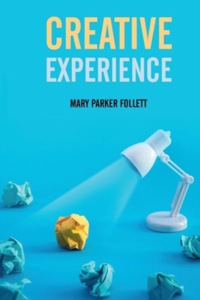 Creative Experience - Mary Parker Follett - Books - Left Of Brain Onboarding Pty Ltd - 9781396319105 - July 22, 2021