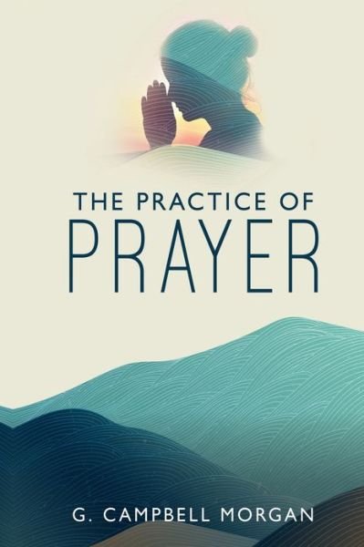 Cover for G Campbell Morgan · The Practice of Prayer (Paperback Book) (2021)