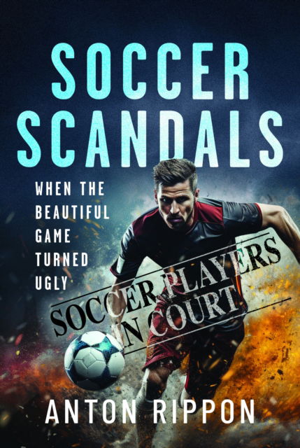 Cover for Anton Rippon · Soccer Scandals: When the Beautiful Game Turned Ugly (Hardcover Book) (2025)